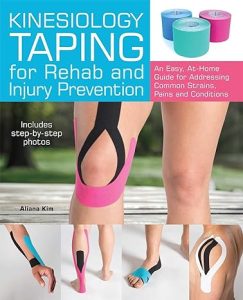 Kinesiology Taping for Rehab and Injury Prevention: An Easy, At-Home Guide for Overcoming Common Strains, Pains and Conditions